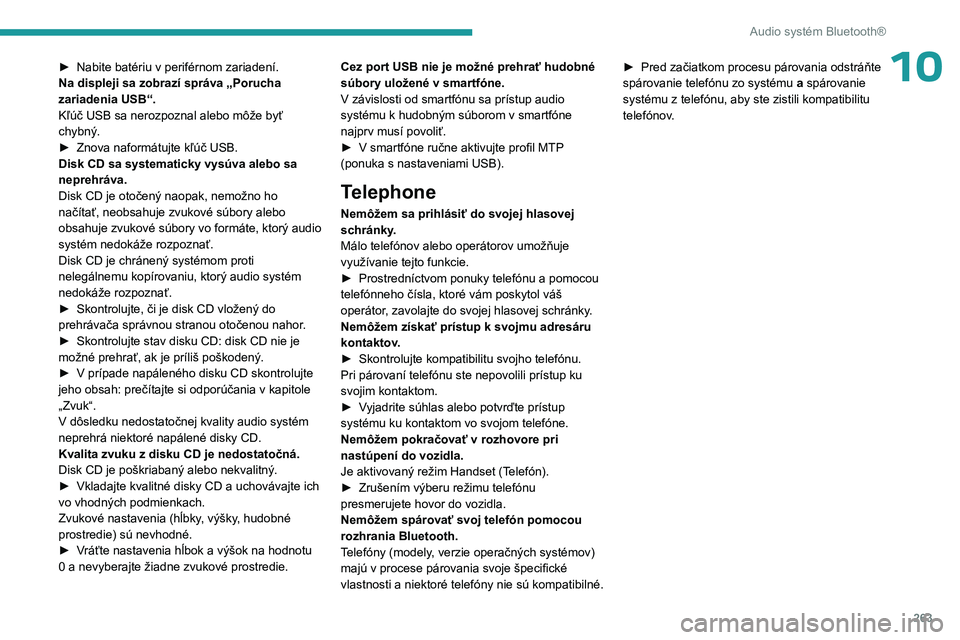 PEUGEOT EXPERT 2022  Návod na použitie (in Slovakian) 263
Audio systém Bluetooth®
10► Nabite batériu v periférnom zariadení.
Na displeji sa zobrazí správa „Porucha 
zariadenia USB“.
Kľúč USB sa nerozpoznal alebo môže byť 
chybný.
►
