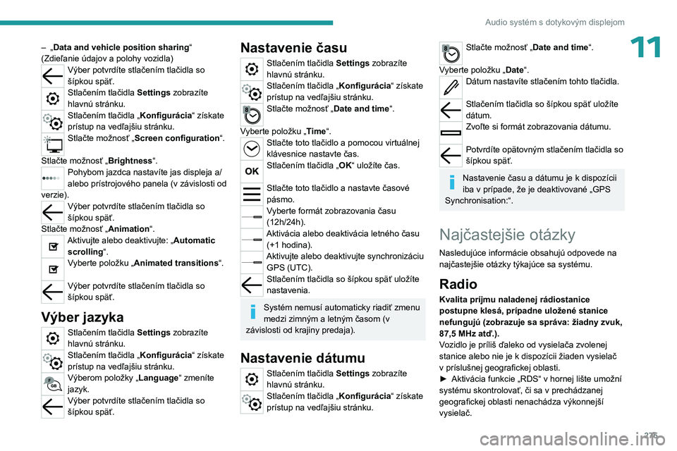 PEUGEOT EXPERT 2022  Návod na použitie (in Slovakian) 275
Audio systém s dotykovým displejom
11– „Data and vehicle position sharing “ 
(Zdieľanie údajov a polohy vozidla)
Výber potvrdíte stlačením tlačidla so 
šípkou späť.
Stlačením 