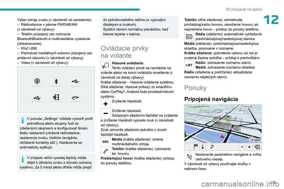 PEUGEOT EXPERT 2022  Návod na použitie (in Slovakian) 279
3D pripojená navigácia
12Výber zdroja zvuku (v závislosti od zariadenia):
– Rádiostanice v pásme FM/DAB/AM 
(v
  závislosti od výbavy).
–
 
T
 elefón pripojený cez rozhranie 
Bluetoo