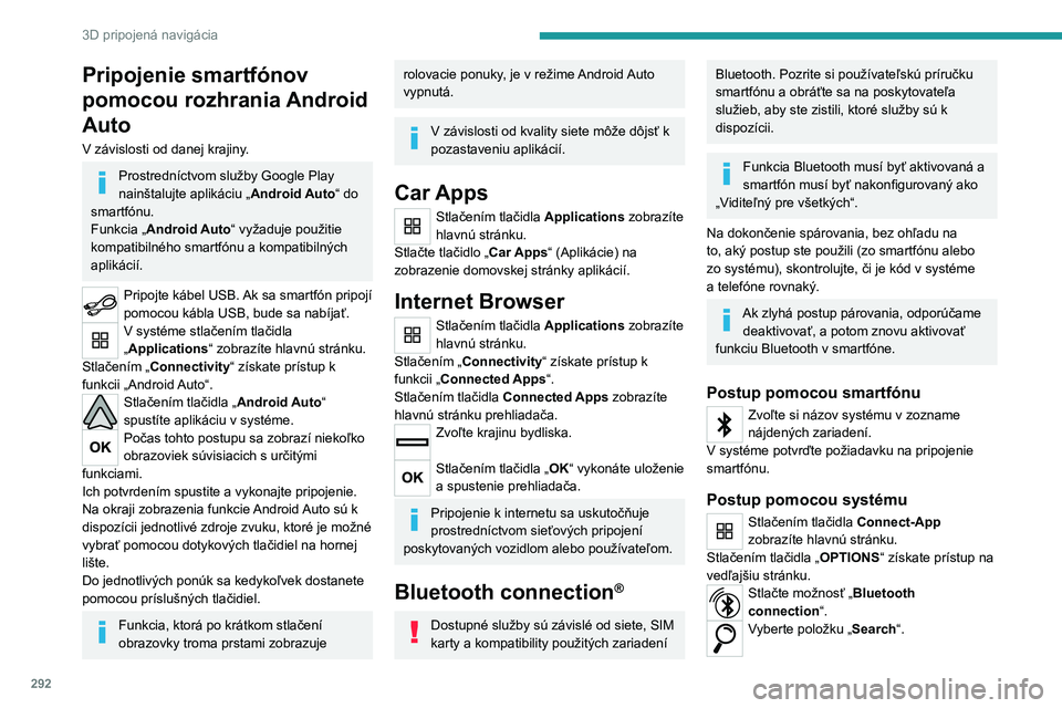 PEUGEOT EXPERT 2022  Návod na použitie (in Slovakian) 292
3D pripojená navigácia
Pripojenie smartfónov 
pomocou rozhrania Android 
Auto
V závislosti od danej krajiny.
Prostredníctvom služby Google Play 
nainštalujte aplikáciu „Android Auto“ d