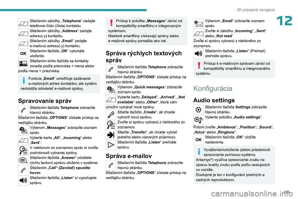 PEUGEOT EXPERT 2022  Návod na použitie (in Slovakian) 299
3D pripojená navigácia
12Stlačením záložky „Telephone“ zadajte 
telefónne číslo (čísla) kontaktu.
Stlačením záložky „Address“ zadajte 
adresu(-y) kontaktu.
Stlačením zálo