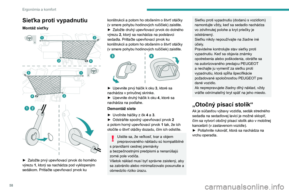 PEUGEOT EXPERT 2022  Návod na použitie (in Slovakian) 58
Ergonómia a komfort
Sieťka proti vypadnutiu
Montáž sieťky 
 
 
 
► Založte prvý upevňovací prvok do horného 
výrezu   1, ktorý sa nachádza pod vyklopeným 
sedákom. Pritlačte upev