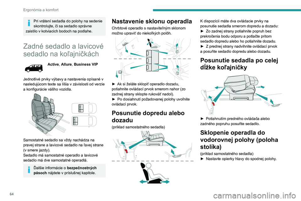 PEUGEOT EXPERT 2022  Návod na použitie (in Slovakian) 64
Ergonómia a komfort
Pri vrátení sedadla do polohy na sedenie 
skontrolujte, či sa sedadlo správne 
zaistilo v kotviacich bodoch na podlahe.
Zadné sedadlo a lavicové 
sedadlo na koľajničká