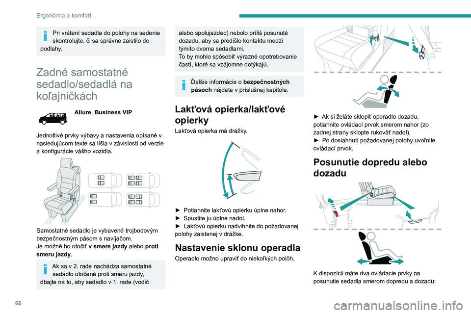 PEUGEOT EXPERT 2022  Návod na použitie (in Slovakian) 66
Ergonómia a komfort
Pri vrátení sedadla do polohy na sedenie 
skontrolujte, či sa správne zaistilo do 
podlahy.
Zadné samostatné 
sedadlo/sedadlá na 
koľajničkách
Allure, Business VIP
Je