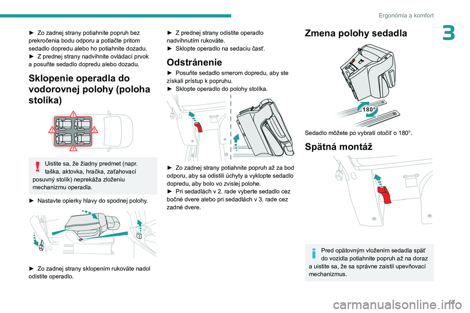 PEUGEOT EXPERT 2022  Návod na použitie (in Slovakian) 67
Ergonómia a komfort
3► Zo zadnej strany potiahnite popruh bez 
prekročenia bodu odporu a potlačte pritom 
sedadlo dopredu alebo ho potiahnite dozadu.
►
 
Z prednej strany nadvihnite ovládac