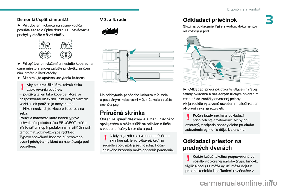 PEUGEOT EXPERT 2022  Návod na použitie (in Slovakian) 71
Ergonómia a komfort
3Demontáž/spätná montáž
► Pri vyberaní koberca na strane vodiča 
posuňte sedadlo úplne dozadu a upevňovacie 
príchytky otočte o
  štvrť otáčky.
 
 
► Pri o
