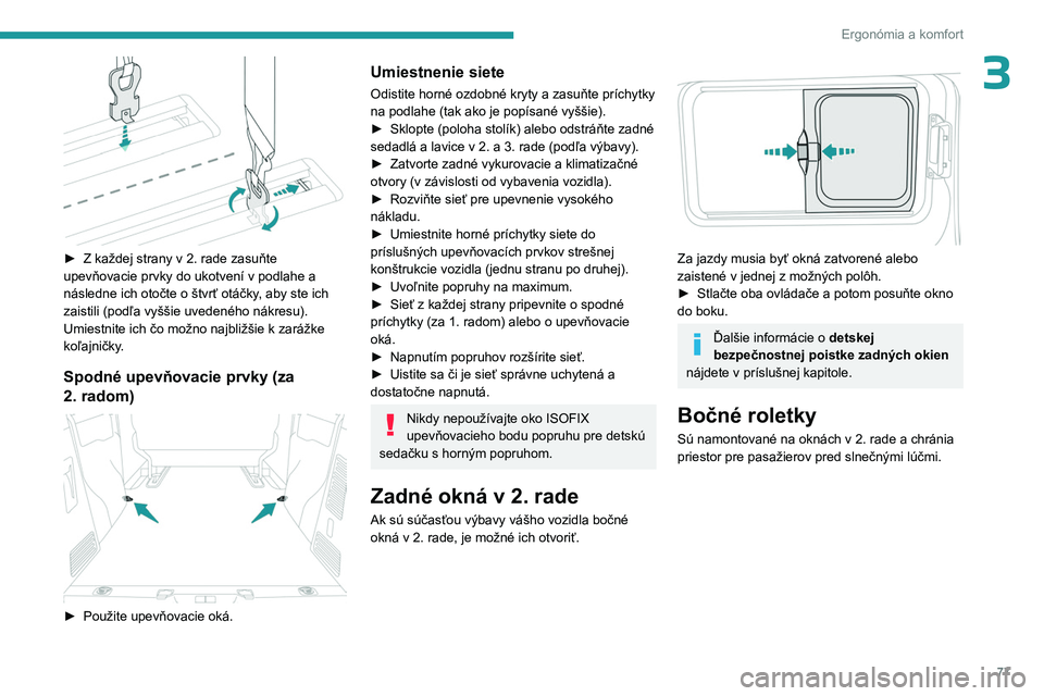 PEUGEOT EXPERT 2022  Návod na použitie (in Slovakian) 77
Ergonómia a komfort
3
 
► Z každej strany v 2.  rade zasuňte 
upevňovacie prvky do ukotvení v podlahe a 
následne ich otočte o štvrť otáčky, aby ste ich 
zaistili (podľa vyššie uved
