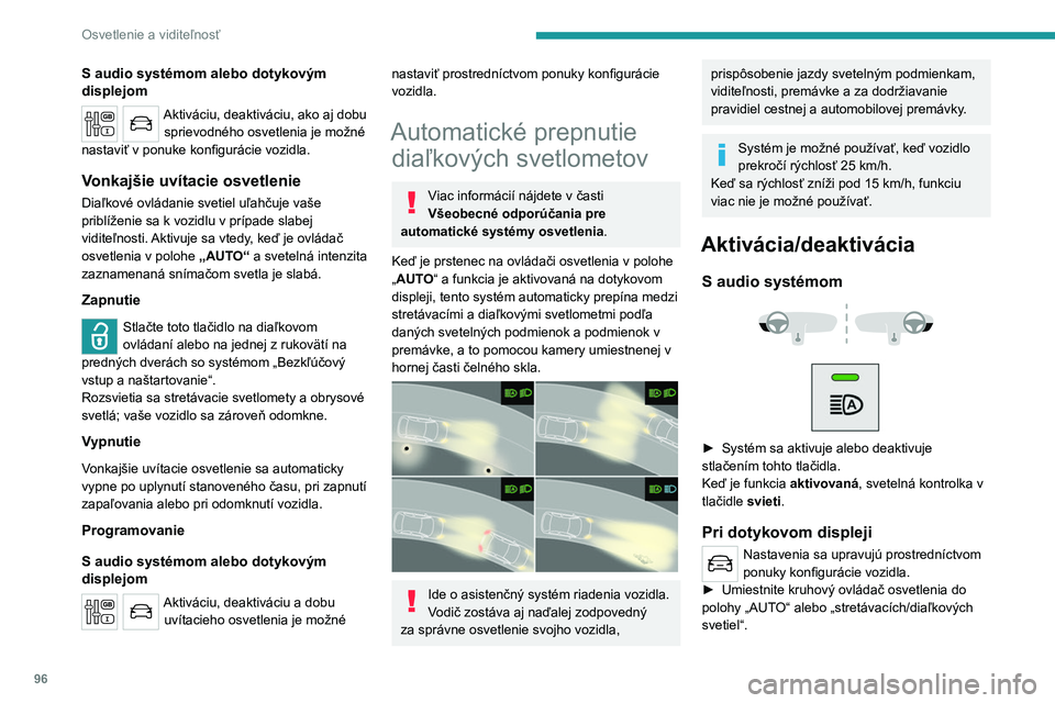 PEUGEOT EXPERT 2022  Návod na použitie (in Slovakian) 96
Osvetlenie a viditeľnosť
S audio systémom alebo dotykovým 
displejom
Aktiváciu, deaktiváciu, ako aj dobu sprievodného osvetlenia je možné 
nastaviť v ponuke konfigurácie vozidla.
Vonkaj