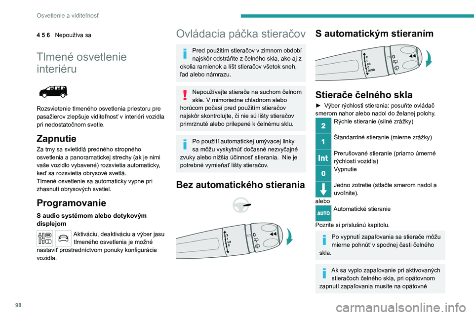 PEUGEOT EXPERT 2022  Návod na použitie (in Slovakian) 98
Osvetlenie a viditeľnosť
4 5 6Nepoužíva sa
Tlmené osvetlenie 
interiéru
 
 
Rozsvietenie tlmeného osvetlenia priestoru pre 
pasažierov zlepšuje viditeľnosť v interiéri vozidla 
pri nedo