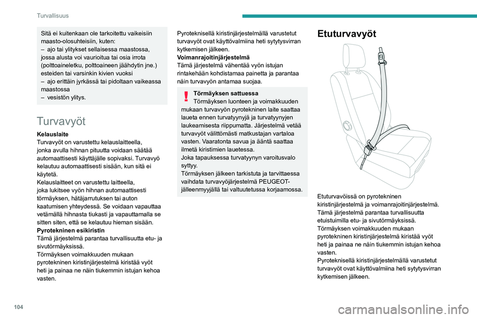PEUGEOT EXPERT 2022 Omistajan Käsikirja (in Finnish) 104
Turvallisuus
Sitä ei kuitenkaan ole tarkoitettu vaikeisiin
maasto-olosuhteisiin, kuten:
–
ajo tai ylitykset sellaisessa maastossa,
jossa alusta voi vaurioitua tai osia irrota
(polttoainelet PEUGEOT EXPERT 2022 Omistajan Käsikirja (in Finnish) 104
Turvallisuus
Sitä ei kuitenkaan ole tarkoitettu vaikeisiin
maasto-olosuhteisiin, kuten:
–
ajo tai ylitykset sellaisessa maastossa,
jossa alusta voi vaurioitua tai osia irrota
(polttoainelet