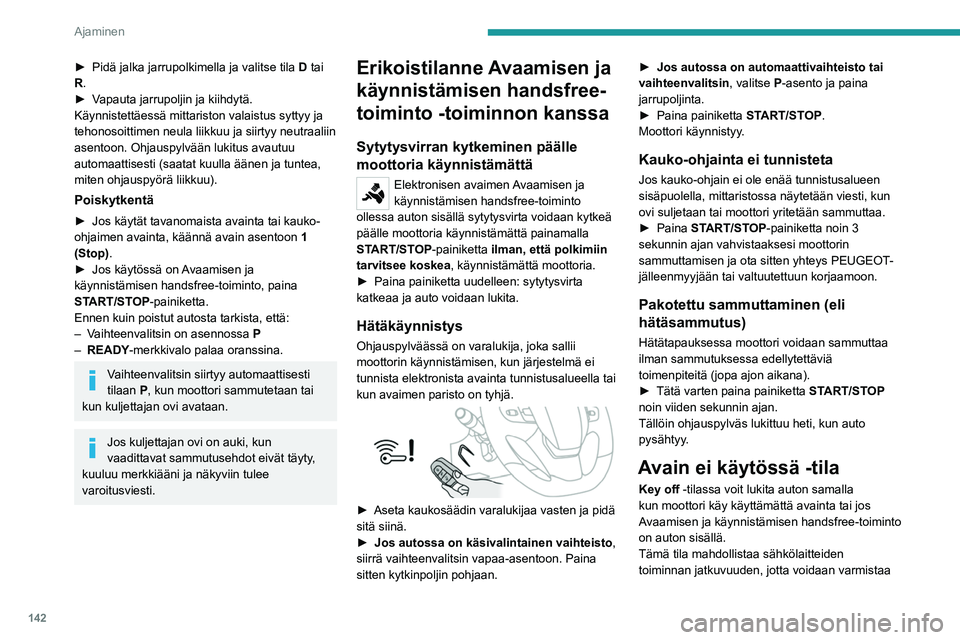PEUGEOT EXPERT 2022 Omistajan Käsikirja (in Finnish) 142
Ajaminen
► Pidä jalka jarrupolkimella ja valitse tila D tai
R.
► Vapauta
jarrupoljin ja kiihdytä.
Käynnistettäessä mittariston valaistus syttyy ja
tehonoso PEUGEOT EXPERT 2022 Omistajan Käsikirja (in Finnish) 142
Ajaminen
► Pidä jalka jarrupolkimella ja valitse tila D tai
R.
► Vapauta
jarrupoljin ja kiihdytä.
Käynnistettäessä mittariston valaistus syttyy ja
tehonoso