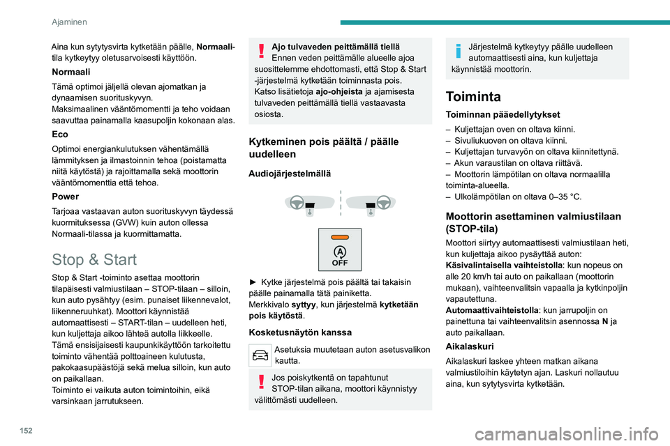 PEUGEOT EXPERT 2022 Omistajan Käsikirja (in Finnish) 152
Ajaminen
Aina kun sytytysvirta kytketään päälle, Normaali-tila kytkeytyy oletusarvoisesti käyttöön.
Normaali
Tämä optimoi jäljellä olevan ajomatkan ja
dynaamisen suorituskyvyn.
Maksima PEUGEOT EXPERT 2022 Omistajan Käsikirja (in Finnish) 152
Ajaminen
Aina kun sytytysvirta kytketään päälle, Normaali-tila kytkeytyy oletusarvoisesti käyttöön.
Normaali
Tämä optimoi jäljellä olevan ajomatkan ja
dynaamisen suorituskyvyn.
Maksima