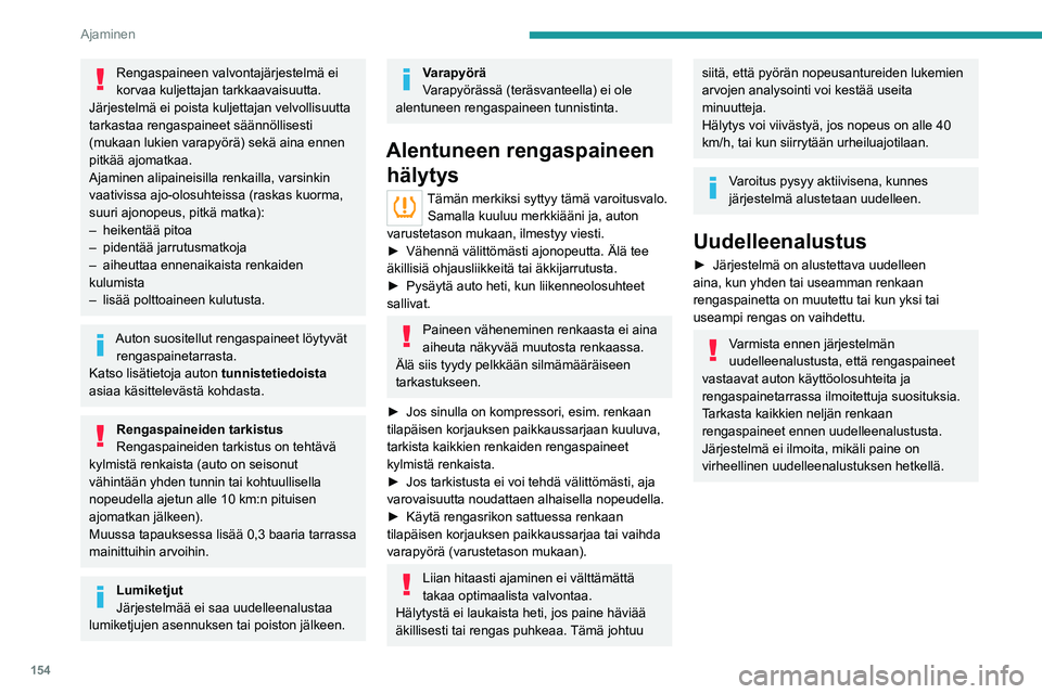 PEUGEOT EXPERT 2022 Omistajan Käsikirja (in Finnish) 154
Ajaminen
Rengaspaineen valvontajärjestelmä ei
korvaa kuljettajan tarkkaavaisuutta.
Järjestelmä ei poista kuljettajan velvollisuutta
tarkastaa rengaspaineet säännöllisesti
(mukaan lukien PEUGEOT EXPERT 2022 Omistajan Käsikirja (in Finnish) 154
Ajaminen
Rengaspaineen valvontajärjestelmä ei
korvaa kuljettajan tarkkaavaisuutta.
Järjestelmä ei poista kuljettajan velvollisuutta
tarkastaa rengaspaineet säännöllisesti
(mukaan lukien
