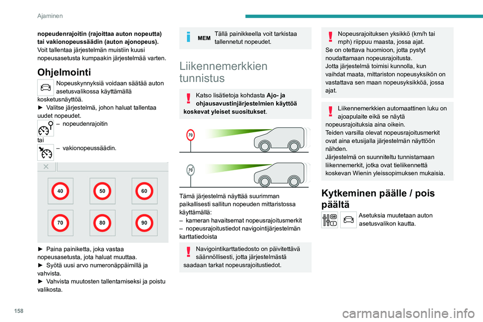 PEUGEOT EXPERT 2022 Omistajan Käsikirja (in Finnish) 158
Ajaminen
nopeudenrajoitin (rajoittaa auton nopeutta)
tai vakionopeussäädin (auton ajonopeus).
Voit tallentaa järjestelmän muistiin kuusi
nopeusasetusta kumpaakin järjestelmää varten.
Ohje PEUGEOT EXPERT 2022 Omistajan Käsikirja (in Finnish) 158
Ajaminen
nopeudenrajoitin (rajoittaa auton nopeutta)
tai vakionopeussäädin (auton ajonopeus).
Voit tallentaa järjestelmän muistiin kuusi
nopeusasetusta kumpaakin järjestelmää varten.
Ohje