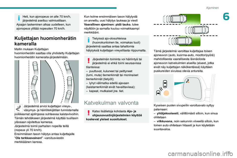 PEUGEOT EXPERT 2022 Omistajan Käsikirja (in Finnish) 173
Ajaminen
6Heti, kun ajonopeus on alle 70 km/h,
järjestelmä asettuu valmiustilaan.
Ajoajan laskeminen alkaa uudelleen, kun
ajonopeus ylittää nopeuden 70
km/h.
Kuljettajan huomionherätin
k PEUGEOT EXPERT 2022 Omistajan Käsikirja (in Finnish) 173
Ajaminen
6Heti, kun ajonopeus on alle 70 km/h,
järjestelmä asettuu valmiustilaan.
Ajoajan laskeminen alkaa uudelleen, kun
ajonopeus ylittää nopeuden 70
km/h.
Kuljettajan huomionherätin
k