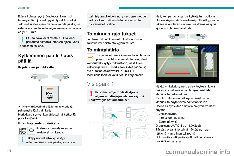 PEUGEOT EXPERT 2022 Omistajan Käsikirja (in Finnish) 176
Ajaminen
Edessä olevan pysäköintitutkan toiminnot
keskeytetään, jos auto pysähtyy yli kolmeksi
sekunniksi eteenpäin menevä vaihde päällä, jos
estettä ei enää havaita tai jos ajone PEUGEOT EXPERT 2022 Omistajan Käsikirja (in Finnish) 176
Ajaminen
Edessä olevan pysäköintitutkan toiminnot
keskeytetään, jos auto pysähtyy yli kolmeksi
sekunniksi eteenpäin menevä vaihde päällä, jos
estettä ei enää havaita tai jos ajone