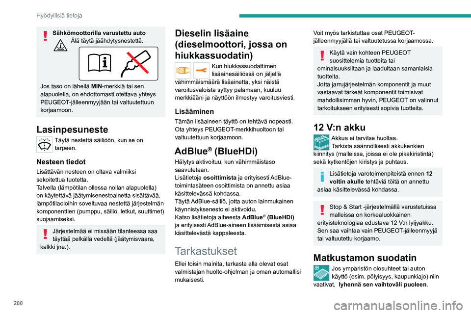 PEUGEOT EXPERT 2022 Omistajan Käsikirja (in Finnish) 200
Hyödyllisiä tietoja
Sähkömoottorilla varustettu autoÄlä täytä jäähdytysnestettä.
Jos taso on lähellä MIN-merkkiä tai sen
alapuolella, on ehdottomasti otettava yhteys
PEUGEOT-jälle PEUGEOT EXPERT 2022 Omistajan Käsikirja (in Finnish) 200
Hyödyllisiä tietoja
Sähkömoottorilla varustettu autoÄlä täytä jäähdytysnestettä.
Jos taso on lähellä MIN-merkkiä tai sen
alapuolella, on ehdottomasti otettava yhteys
PEUGEOT-jälle