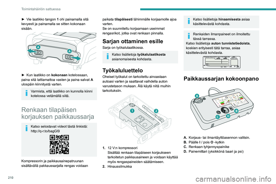 PEUGEOT EXPERT 2022 Omistajan Käsikirja (in Finnish) 210
Toimintahäiriön sattuessa
►  Vie laatikko tangon 1 ohi painamalla sitä
kevyesti ja painamalla se sitten kokonaan
sisään.
►  Kun laatikko on kokonaan kotelossaan,
p PEUGEOT EXPERT 2022 Omistajan Käsikirja (in Finnish) 210
Toimintahäiriön sattuessa
►  Vie laatikko tangon 1 ohi painamalla sitä
kevyesti ja painamalla se sitten kokonaan
sisään.
►  Kun laatikko on kokonaan kotelossaan,
p