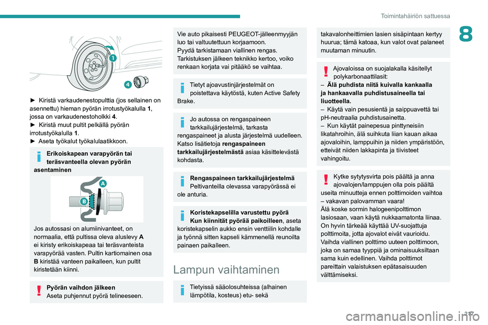 PEUGEOT EXPERT 2022 Omistajan Käsikirja (in Finnish) 217
Toimintahäiriön sattuessa
8
►  Kiristä varkaudenestopulttia (jos sellainen on asennettu) hieman pyörän irrotustyökalulla 1
,
jossa on varkaudenestoholkki 4.
►  Kiristà PEUGEOT EXPERT 2022 Omistajan Käsikirja (in Finnish) 217
Toimintahäiriön sattuessa
8
►  Kiristä varkaudenestopulttia (jos sellainen on asennettu) hieman pyörän irrotustyökalulla 1
,
jossa on varkaudenestoholkki 4.
►  KiristÃ