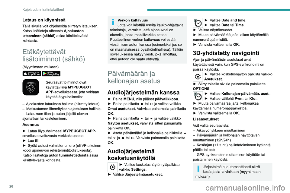 PEUGEOT EXPERT 2022  Omistajan Käsikirja (in Finnish) 26
Kojelaudan hallintalaitteet
Lataus on käynnissä
Tällä sivulla voit ohjelmoida siirretyn latauksen.
Katso lisätietoja aiheesta Ajoakuston 
lataaminen (sähkö) asiaa käsittelevästä 
kohdasta