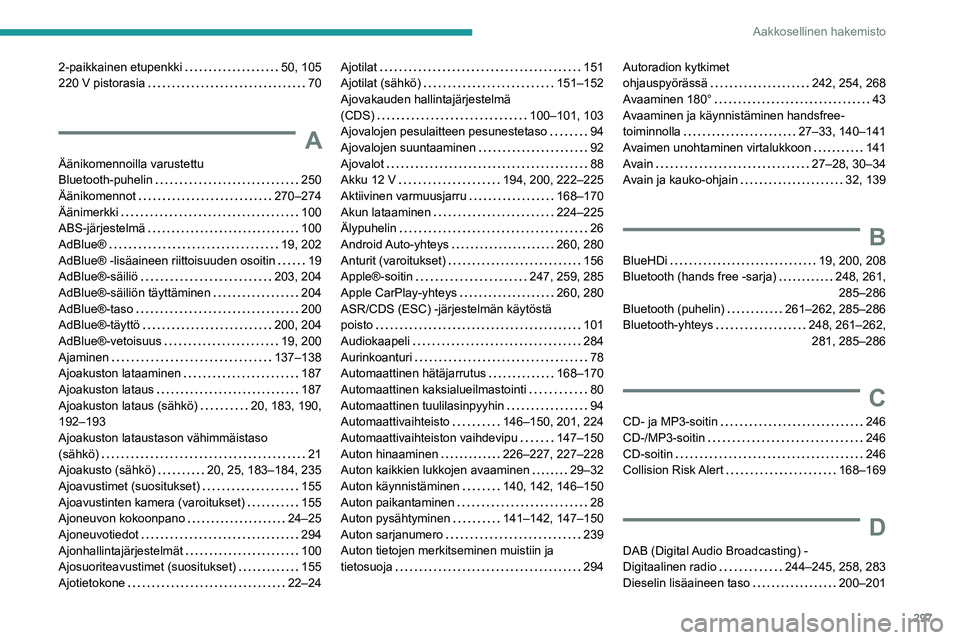 PEUGEOT EXPERT 2022  Omistajan Käsikirja (in Finnish) 297
Aakkosellinen hakemisto
2-paikkainen etupenkki     50, 105
220 V pistorasia     
70
A
Äänikomennoilla varustettu  
Bluetooth-puhelin    
250
Äänikomennot
    
270–274
Äänimerkki
    
100
A