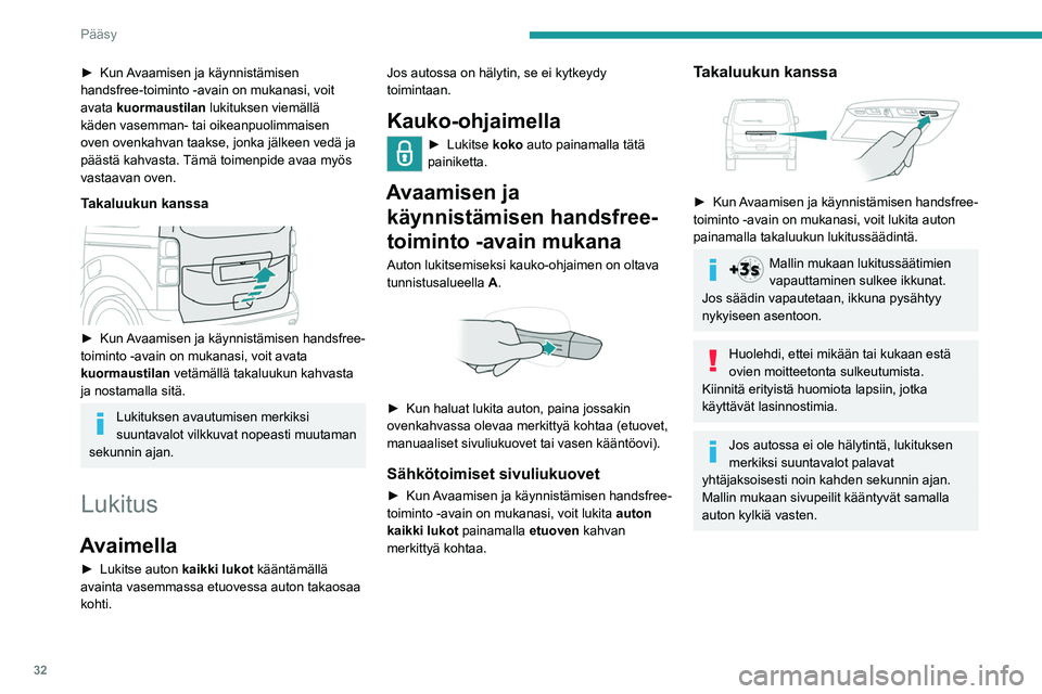 PEUGEOT EXPERT 2022  Omistajan Käsikirja (in Finnish) 32
Pääsy
►  Kun Avaamisen  ja   käynnistämisen  handsfree-toiminto -avain on mukanasi, voit 
avata 
kuormaustilan lukituksen viemällä 
käden vasemman- tai oikeanpuolimmaisen 
oven o