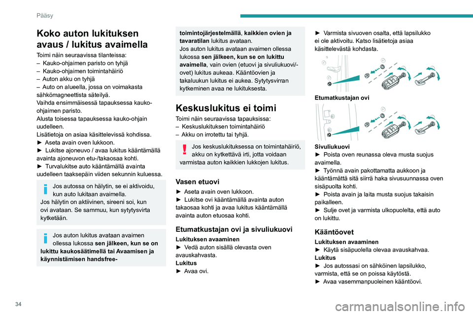 PEUGEOT EXPERT 2022  Omistajan Käsikirja (in Finnish) 34
Pääsy
Koko auton lukituksen 
avaus / lukitus avaimella
Toimi näin seuraavissa tilanteissa:
– Kauko-ohjaimen paristo on tyhjä
–
 
Kauko-ohjaimen toimintahäiriö
–

 
Auton akku on tyhjä

