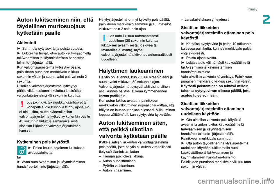 PEUGEOT EXPERT 2022  Omistajan Käsikirja (in Finnish) 45
Pääsy
2Auton lukitseminen niin, että täydellinen murtosuojaus 
kytketään päälle
Aktivointi
►  Sammuta sytytysvirta ja poistu autosta.
►  Lukitse   tai   turvalukitse  