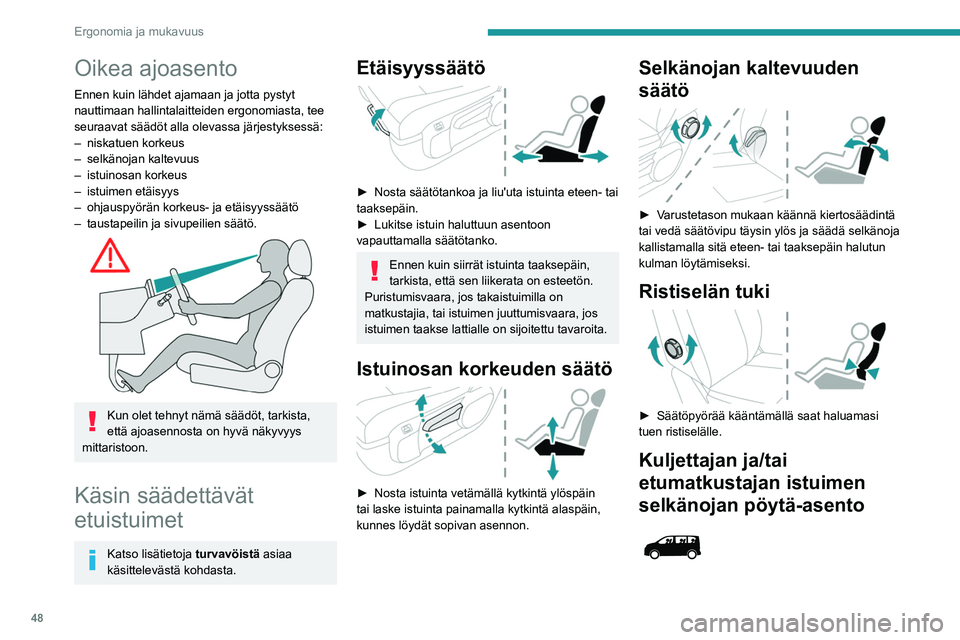 PEUGEOT EXPERT 2022  Omistajan Käsikirja (in Finnish) 48
Ergonomia ja mukavuus
Oikea ajoasento
Ennen kuin lähdet ajamaan ja jotta pystyt 
nauttimaan hallintalaitteiden ergonomiasta, tee 
seuraavat säädöt alla olevassa järjestyksessä:
– 
niskatuen