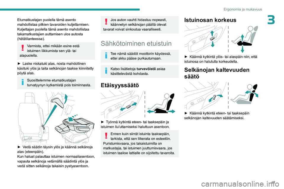 PEUGEOT EXPERT 2022 Omistajan Käsikirja (in Finnish) 49
Ergonomia ja mukavuus
3Etumatkustajan puolella tämä asento
mahdollistaa pitkien tavaroiden kuljettamisen.
Kuljettajan puolella tämä asento mahdollistaa
takamatkustajien auttamisen ulos autost PEUGEOT EXPERT 2022 Omistajan Käsikirja (in Finnish) 49
Ergonomia ja mukavuus
3Etumatkustajan puolella tämä asento
mahdollistaa pitkien tavaroiden kuljettamisen.
Kuljettajan puolella tämä asento mahdollistaa
takamatkustajien auttamisen ulos autost