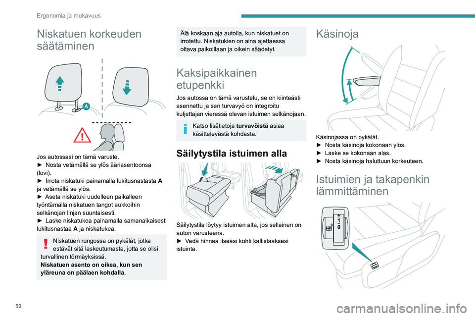 PEUGEOT EXPERT 2022 Omistajan Käsikirja (in Finnish) 50
Ergonomia ja mukavuus
Niskatuen korkeuden
säätäminen
Jos autossasi on tämä varuste.
►  Nosta  vetämällä   se   ylös   ääriasentoonsa  
(lovi).
► 
Irrota   niska PEUGEOT EXPERT 2022 Omistajan Käsikirja (in Finnish) 50
Ergonomia ja mukavuus
Niskatuen korkeuden
säätäminen
Jos autossasi on tämä varuste.
►  Nosta  vetämällä   se   ylös   ääriasentoonsa  
(lovi).
► 
Irrota   niska