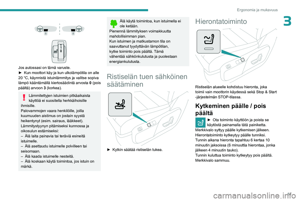 PEUGEOT EXPERT 2022 Omistajan Käsikirja (in Finnish) 51
Ergonomia ja mukavuus
3
Jos autossasi on tämä varuste.
►  Kun   moottori   käy   ja   kun   ulkolämpötila   on   alle  
20 °C, käynnistä istuinlämmitys ja valits PEUGEOT EXPERT 2022 Omistajan Käsikirja (in Finnish) 51
Ergonomia ja mukavuus
3
Jos autossasi on tämä varuste.
►  Kun   moottori   käy   ja   kun   ulkolämpötila   on   alle  
20 °C, käynnistä istuinlämmitys ja valits