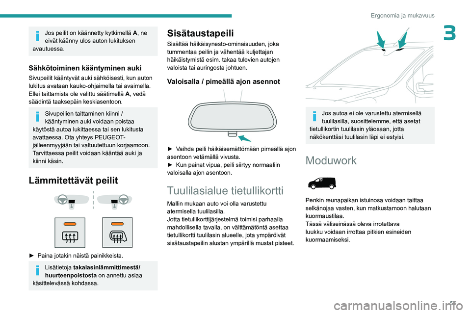 PEUGEOT EXPERT 2022 Omistajan Käsikirja (in Finnish) 53
Ergonomia ja mukavuus
3Jos peilit on käännetty kytkimellä A, ne
eivät käänny ulos auton lukituksen
avautuessa.
Sähkötoiminen kääntyminen auki
Sivupeilit kääntyvät auki sähköisesti, PEUGEOT EXPERT 2022 Omistajan Käsikirja (in Finnish) 53
Ergonomia ja mukavuus
3Jos peilit on käännetty kytkimellä A, ne
eivät käänny ulos auton lukituksen
avautuessa.
Sähkötoiminen kääntyminen auki
Sivupeilit kääntyvät auki sähköisesti,