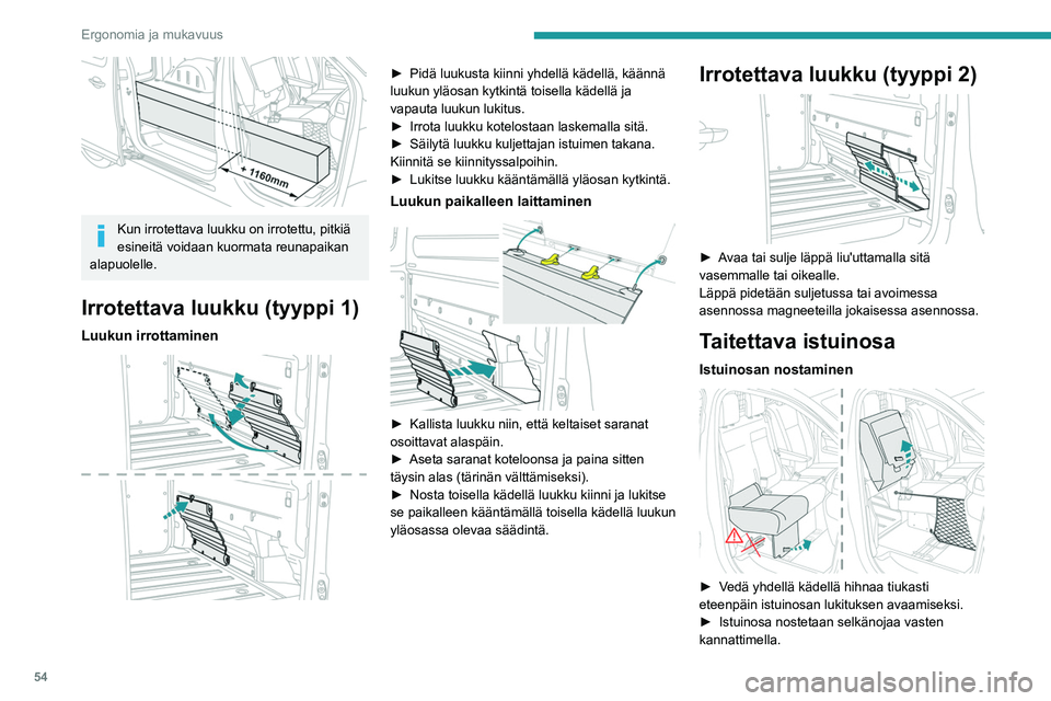 PEUGEOT EXPERT 2022 Omistajan Käsikirja (in Finnish) 54
Ergonomia ja mukavuus
Kun irrotettava luukku on irrotettu, pitkiä
esineitä voidaan kuormata reunapaikan
alapuolelle.
Irrotettava luukku (tyyppi 1)
Luukun irrottaminen
►  Pidä luukus PEUGEOT EXPERT 2022 Omistajan Käsikirja (in Finnish) 54
Ergonomia ja mukavuus
Kun irrotettava luukku on irrotettu, pitkiä
esineitä voidaan kuormata reunapaikan
alapuolelle.
Irrotettava luukku (tyyppi 1)
Luukun irrottaminen
►  Pidä luukus