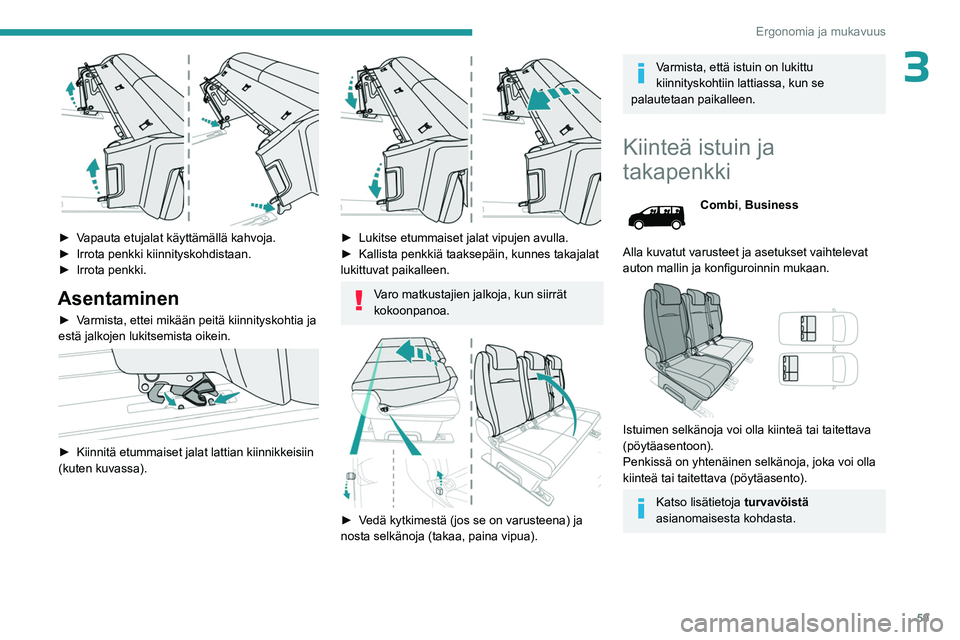 PEUGEOT EXPERT 2022 Omistajan Käsikirja (in Finnish) 59
Ergonomia ja mukavuus
3
► Vapauta etujalat käyttämällä kahvoja.
► Irrota penkki kiinnityskohdistaan.
► Irrota
penkki.
Asentaminen
► Varmista, ettei m PEUGEOT EXPERT 2022 Omistajan Käsikirja (in Finnish) 59
Ergonomia ja mukavuus
3
► Vapauta etujalat käyttämällä kahvoja.
► Irrota penkki kiinnityskohdistaan.
► Irrota
penkki.
Asentaminen
► Varmista, ettei m