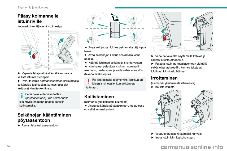 PEUGEOT EXPERT 2022 Omistajan Käsikirja (in Finnish) 60
Ergonomia ja mukavuus
Pääsy kolmannelle
istuinriville
(esimerkki yksittäisestä istuimesta)
► Vapauta takajalat käyttämällä kahvaa ja kallista istuinta eteenpäin.
► P PEUGEOT EXPERT 2022 Omistajan Käsikirja (in Finnish) 60
Ergonomia ja mukavuus
Pääsy kolmannelle
istuinriville
(esimerkki yksittäisestä istuimesta)
► Vapauta takajalat käyttämällä kahvaa ja kallista istuinta eteenpäin.
► P