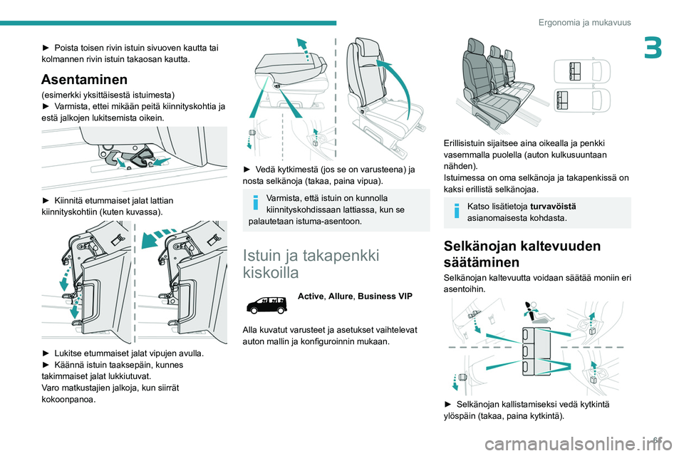 PEUGEOT EXPERT 2022 Omistajan Käsikirja (in Finnish) 61
Ergonomia ja mukavuus
3► Poista toisen rivin istuin sivuoven kautta tai kolmannen rivin istuin takaosan kautta.
Asentaminen
(esimerkki yksittäisestä istuimesta)
► Varmista PEUGEOT EXPERT 2022 Omistajan Käsikirja (in Finnish) 61
Ergonomia ja mukavuus
3► Poista toisen rivin istuin sivuoven kautta tai kolmannen rivin istuin takaosan kautta.
Asentaminen
(esimerkki yksittäisestä istuimesta)
► Varmista