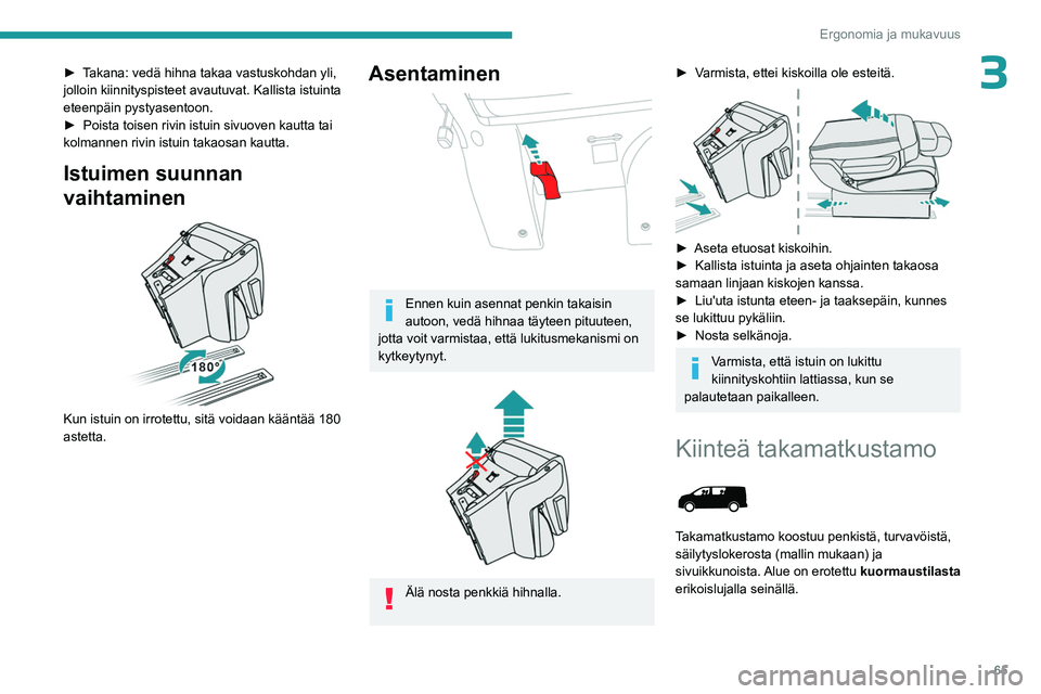 PEUGEOT EXPERT 2022 Omistajan Käsikirja (in Finnish) 65
Ergonomia ja mukavuus
3► Takana: vedä hihna takaa vastuskohdan yli, jolloin kiinnityspisteet avautuvat. Kallista istuinta
eteenpäin pystyasentoon.
► Poista toisen ri PEUGEOT EXPERT 2022 Omistajan Käsikirja (in Finnish) 65
Ergonomia ja mukavuus
3► Takana: vedä hihna takaa vastuskohdan yli, jolloin kiinnityspisteet avautuvat. Kallista istuinta
eteenpäin pystyasentoon.
► Poista toisen ri