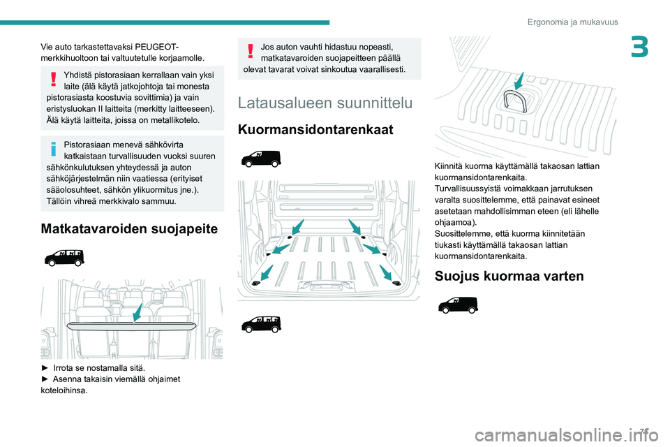 PEUGEOT EXPERT 2022 Omistajan Käsikirja (in Finnish) 71
Ergonomia ja mukavuus
3Vie auto tarkastettavaksi PEUGEOT-
merkkihuoltoon tai valtuutetulle korjaamolle.
Yhdistä pistorasiaan kerrallaan vain yksi laite (älä käytä jatkojohtoja tai monesta
pis PEUGEOT EXPERT 2022 Omistajan Käsikirja (in Finnish) 71
Ergonomia ja mukavuus
3Vie auto tarkastettavaksi PEUGEOT-
merkkihuoltoon tai valtuutetulle korjaamolle.
Yhdistä pistorasiaan kerrallaan vain yksi laite (älä käytä jatkojohtoja tai monesta
pis