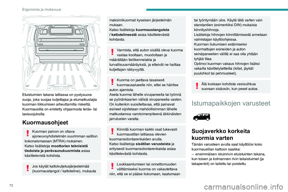 PEUGEOT EXPERT 2022 Omistajan Käsikirja (in Finnish) 72
Ergonomia ja mukavuus
Etuistuimien takana lattiassa on pystysuora
suoja, joka suojaa kuljettajaa ja etumatkustajia
kuorman liikkumisen aiheuttamilta riskeiltä.
Kuormaustila on eristetty ohjaam PEUGEOT EXPERT 2022 Omistajan Käsikirja (in Finnish) 72
Ergonomia ja mukavuus
Etuistuimien takana lattiassa on pystysuora
suoja, joka suojaa kuljettajaa ja etumatkustajia
kuorman liikkumisen aiheuttamilta riskeiltä.
Kuormaustila on eristetty ohjaam