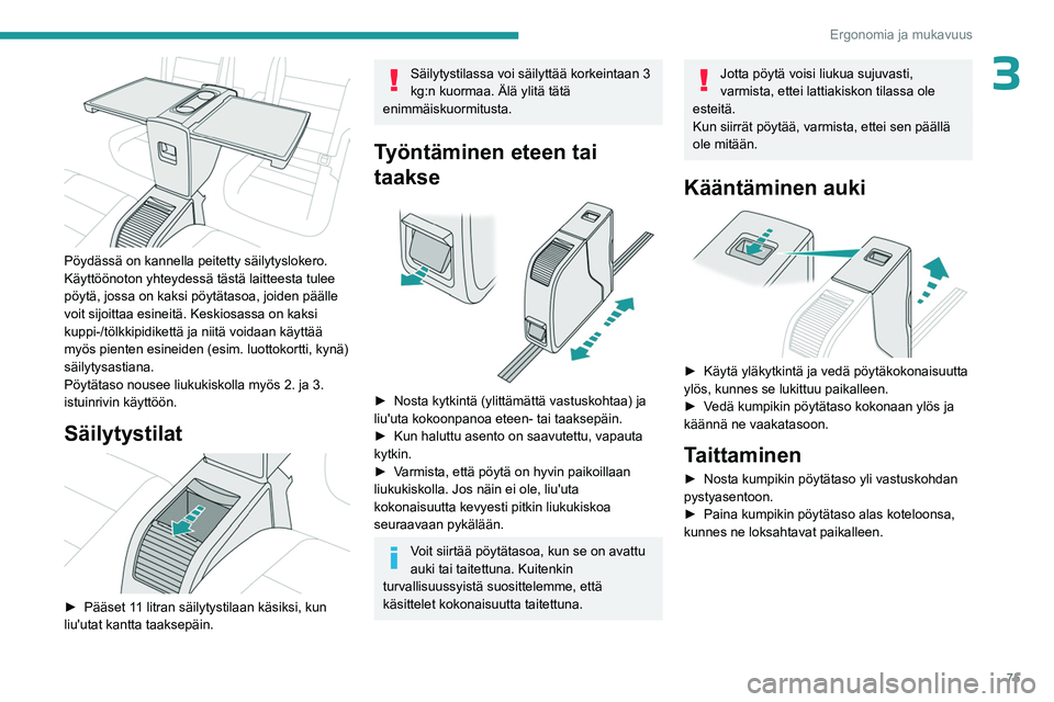 PEUGEOT EXPERT 2022 Omistajan Käsikirja (in Finnish) 75
Ergonomia ja mukavuus
3
Pöydässä on kannella peitetty säilytyslokero.
Käyttöönoton yhteydessä tästä laitteesta tulee
pöytä, jossa on kaksi pöytätasoa, joiden päälle
voit sijoit PEUGEOT EXPERT 2022 Omistajan Käsikirja (in Finnish) 75
Ergonomia ja mukavuus
3
Pöydässä on kannella peitetty säilytyslokero.
Käyttöönoton yhteydessä tästä laitteesta tulee
pöytä, jossa on kaksi pöytätasoa, joiden päälle
voit sijoit