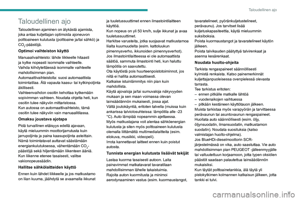 PEUGEOT EXPERT 2022 Omistajan Käsikirja (in Finnish) 7
Taloudellinen ajo
Taloudellinen ajo
Taloudellinen ajaminen on älykästä ajamista,
joka antaa kuljettajan optimoida ajoneuvon
polttoaineen kulutusta (polttoaine ja/tai sähkö) ja
CO
2-päästö PEUGEOT EXPERT 2022 Omistajan Käsikirja (in Finnish) 7
Taloudellinen ajo
Taloudellinen ajo
Taloudellinen ajaminen on älykästä ajamista,
joka antaa kuljettajan optimoida ajoneuvon
polttoaineen kulutusta (polttoaine ja/tai sähkö) ja
CO
2-päästö