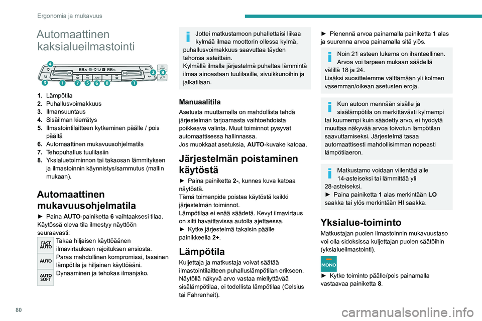 PEUGEOT EXPERT 2022 Omistajan Käsikirja (in Finnish) 80
Ergonomia ja mukavuus
Automaattinen kaksialueilmastointi
1. Lämpötila
2. Puhallusvoimakkuus
3. Ilmansuuntaus
4. Sisäilman kierrätys
5. Ilmastointilaitteen kytkeminen päälle / pois
pääl PEUGEOT EXPERT 2022 Omistajan Käsikirja (in Finnish) 80
Ergonomia ja mukavuus
Automaattinen kaksialueilmastointi
1. Lämpötila
2. Puhallusvoimakkuus
3. Ilmansuuntaus
4. Sisäilman kierrätys
5. Ilmastointilaitteen kytkeminen päälle / pois
pääl
