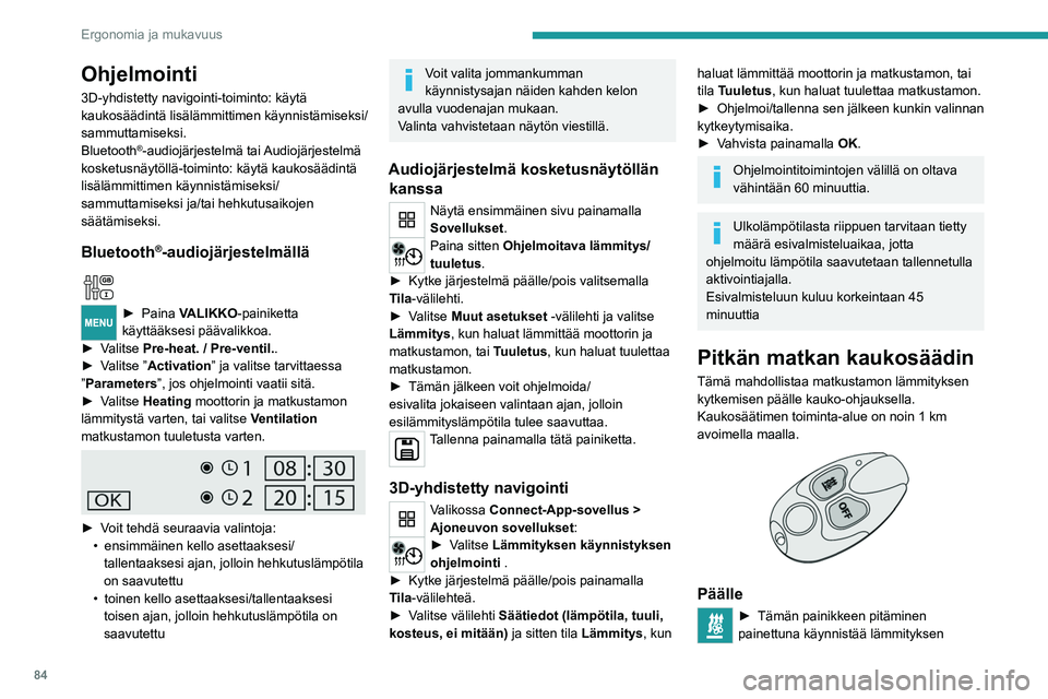 PEUGEOT EXPERT 2022 Omistajan Käsikirja (in Finnish) 84
Ergonomia ja mukavuus
Ohjelmointi
3D-yhdistetty navigointi-toiminto: käytä
kaukosäädintä lisälämmittimen käynnistämiseksi/
sammuttamiseksi.
Bluetooth
®-audiojärjestelmä tai Audiojärj PEUGEOT EXPERT 2022 Omistajan Käsikirja (in Finnish) 84
Ergonomia ja mukavuus
Ohjelmointi
3D-yhdistetty navigointi-toiminto: käytä
kaukosäädintä lisälämmittimen käynnistämiseksi/
sammuttamiseksi.
Bluetooth
®-audiojärjestelmä tai Audiojärj