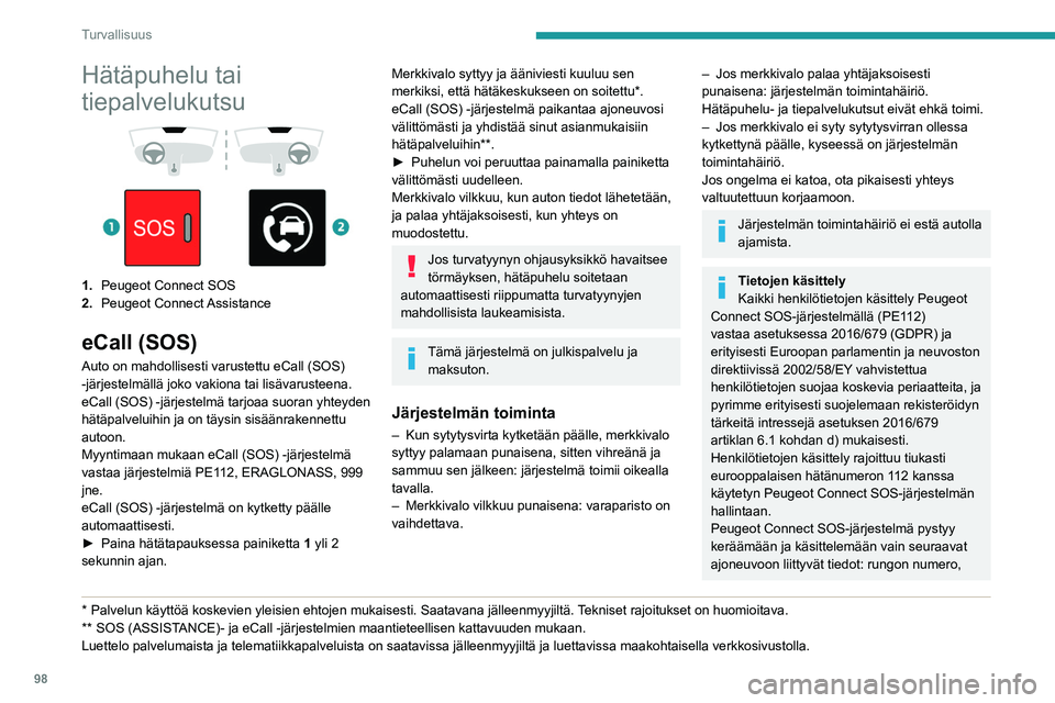 PEUGEOT EXPERT 2022  Omistajan Käsikirja (in Finnish) 98
Turvallisuus
Hätäpuhelu tai 
tiepalvelukutsu
 
 
 
 
1. Peugeot Connect SOS
2. Peugeot  Connect Assistance
eCall (SOS)
Auto on mahdollisesti varustettu eCall (SOS) 
-järjestelmällä joko vakion