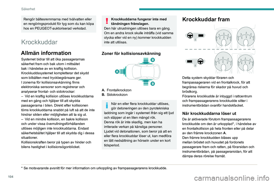 PEUGEOT EXPERT 2022 Bruksanvisningar (in Swedish) 104
Säkerhet
Rengör bältesremmarna med tvålvatten eller
en rengöringsprodukt för tyg som du kan köpa
hos en PEUGEOT-auktoriserad verkstad.
Krockkuddar
Allmän information
Systemet bidrar till PEUGEOT EXPERT 2022 Bruksanvisningar (in Swedish) 104
Säkerhet
Rengör bältesremmarna med tvålvatten eller
en rengöringsprodukt för tyg som du kan köpa
hos en PEUGEOT-auktoriserad verkstad.
Krockkuddar
Allmän information
Systemet bidrar till