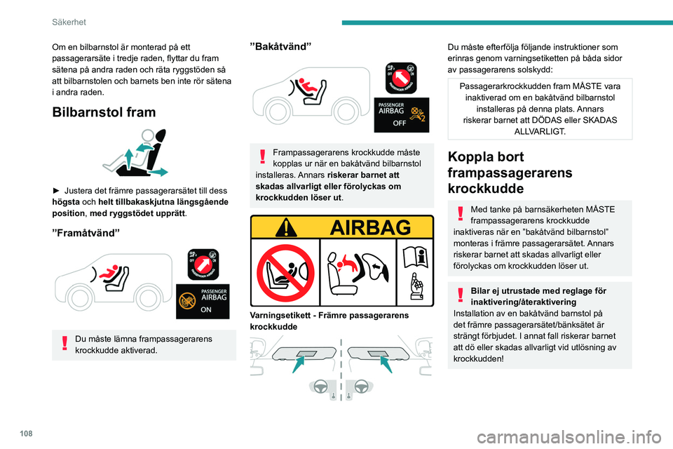 PEUGEOT EXPERT 2022 Bruksanvisningar (in Swedish) 108
Säkerhet
Om en bilbarnstol är monterad på ett
passagerarsäte i tredje raden, flyttar du fram
sätena på andra raden och räta ryggstöden så
att bilbarnstolen och barnets ben inte rör s PEUGEOT EXPERT 2022 Bruksanvisningar (in Swedish) 108
Säkerhet
Om en bilbarnstol är monterad på ett
passagerarsäte i tredje raden, flyttar du fram
sätena på andra raden och räta ryggstöden så
att bilbarnstolen och barnets ben inte rör s