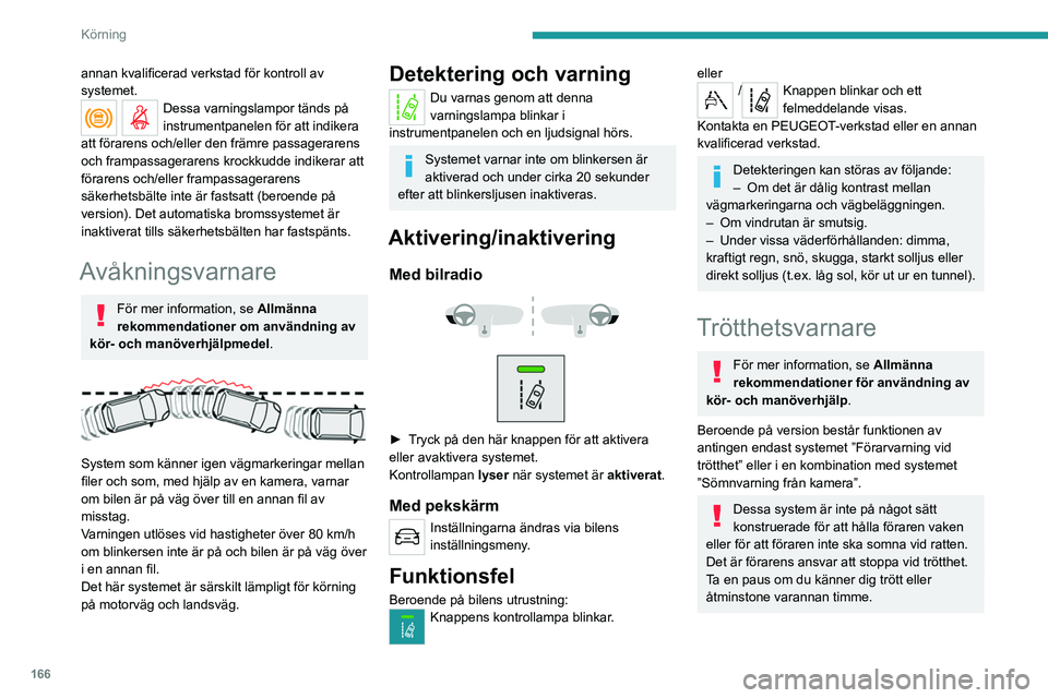 PEUGEOT EXPERT 2022 Bruksanvisningar (in Swedish) 166
Körning
annan kvalificerad verkstad för kontroll av
systemet.
Dessa varningslampor tänds på
instrumentpanelen för att indikera
att förarens och/eller den främre passagerarens
och frampa PEUGEOT EXPERT 2022 Bruksanvisningar (in Swedish) 166
Körning
annan kvalificerad verkstad för kontroll av
systemet.
Dessa varningslampor tänds på
instrumentpanelen för att indikera
att förarens och/eller den främre passagerarens
och frampa