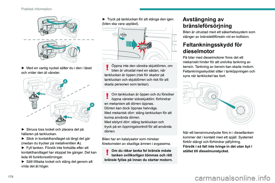 PEUGEOT EXPERT 2022 Bruksanvisningar (in Swedish) 176
Praktisk information
► Med en vanlig nyckel sätter du i den i låset
och vrider den åt vänster .
► Skruva loss locket och placera det på
hållaren på tankluckan.
►
Stick in ko PEUGEOT EXPERT 2022 Bruksanvisningar (in Swedish) 176
Praktisk information
► Med en vanlig nyckel sätter du i den i låset
och vrider den åt vänster .
► Skruva loss locket och placera det på
hållaren på tankluckan.
►
Stick in ko