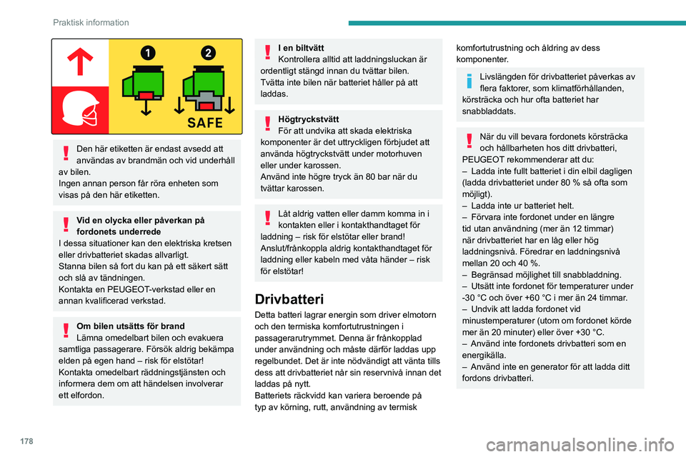 PEUGEOT EXPERT 2022  Bruksanvisningar (in Swedish) 178
Praktisk information
 
Den här etiketten är endast avsedd att 
användas av brandmän och vid underhåll 
av bilen.
Ingen annan person får röra enheten som 
visas på den här etiketten.
Vid e